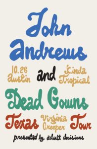 Adult Decisions Presents: John Andrews (NH), Dead Gowns (ME), Virginia Creeper @ Kinda Tropical