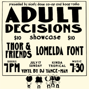 Adult Decisions Showcase ft. Thor & Friends, Lomelda, Font @ Kinda Tropical