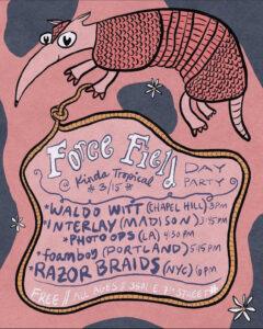 Force Field Day Party ft. Razor Braids, foamboy, Photo Ops, Interlay, Waldo Witt @ Kinda Tropical
